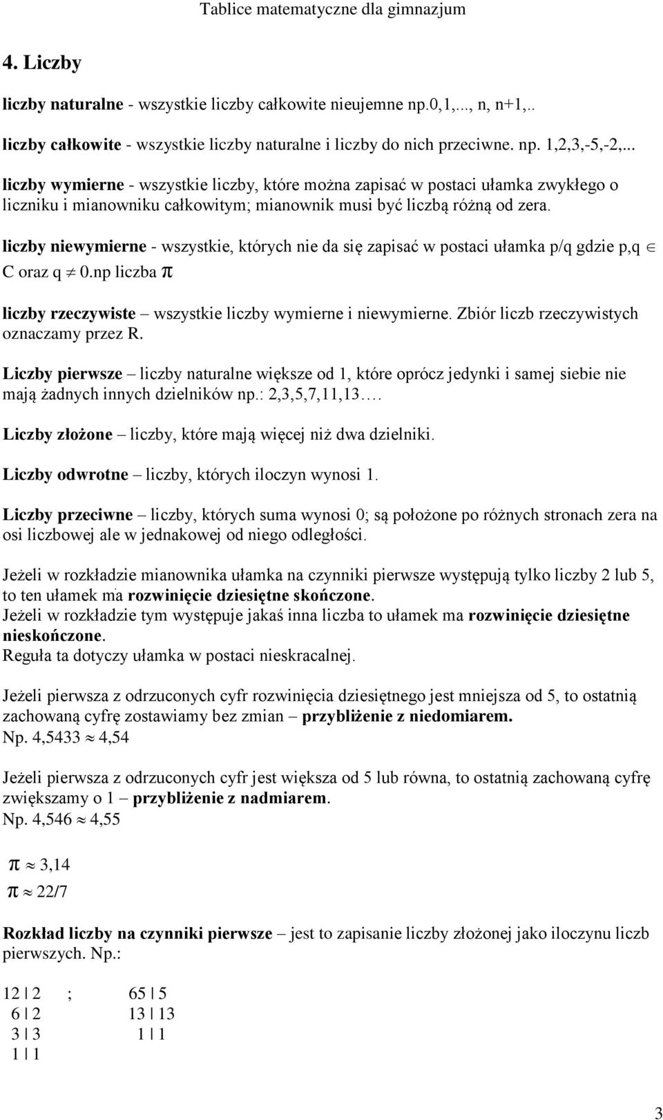 liczby niewymierne - wszystkie, których nie da się zapisać w postaci ułamka p/q gdzie p,q C oraz q 0.np liczba π liczby rzeczywiste wszystkie liczby wymierne i niewymierne.