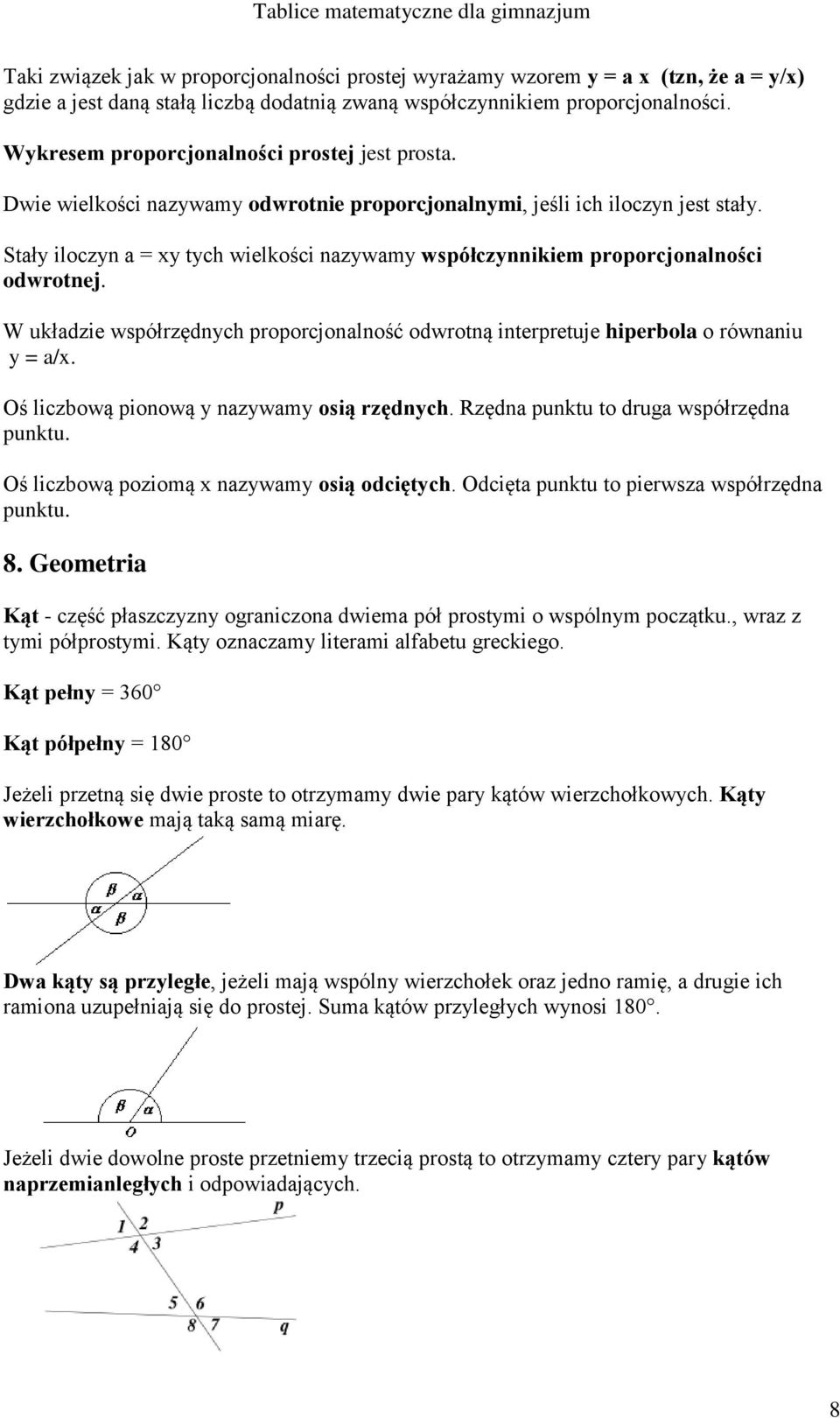 Stały iloczyn a = xy tych wielkości nazywamy współczynnikiem proporcjonalności odwrotnej. W układzie współrzędnych proporcjonalność odwrotną interpretuje hiperbola o równaniu y = a/x.