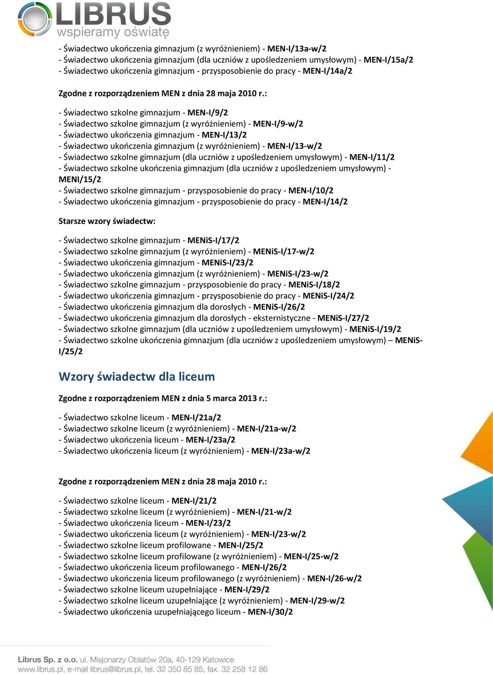 Świadectwo ukooczenia gimnazjum (z wyróżnieniem) - MEN-I/13-w/2 - Świadectwo szkolne gimnazjum (dla uczniów z upośledzeniem umysłowym) - MEN-I/11/2 - Świadectwo szkolne ukooczenia gimnazjum (dla