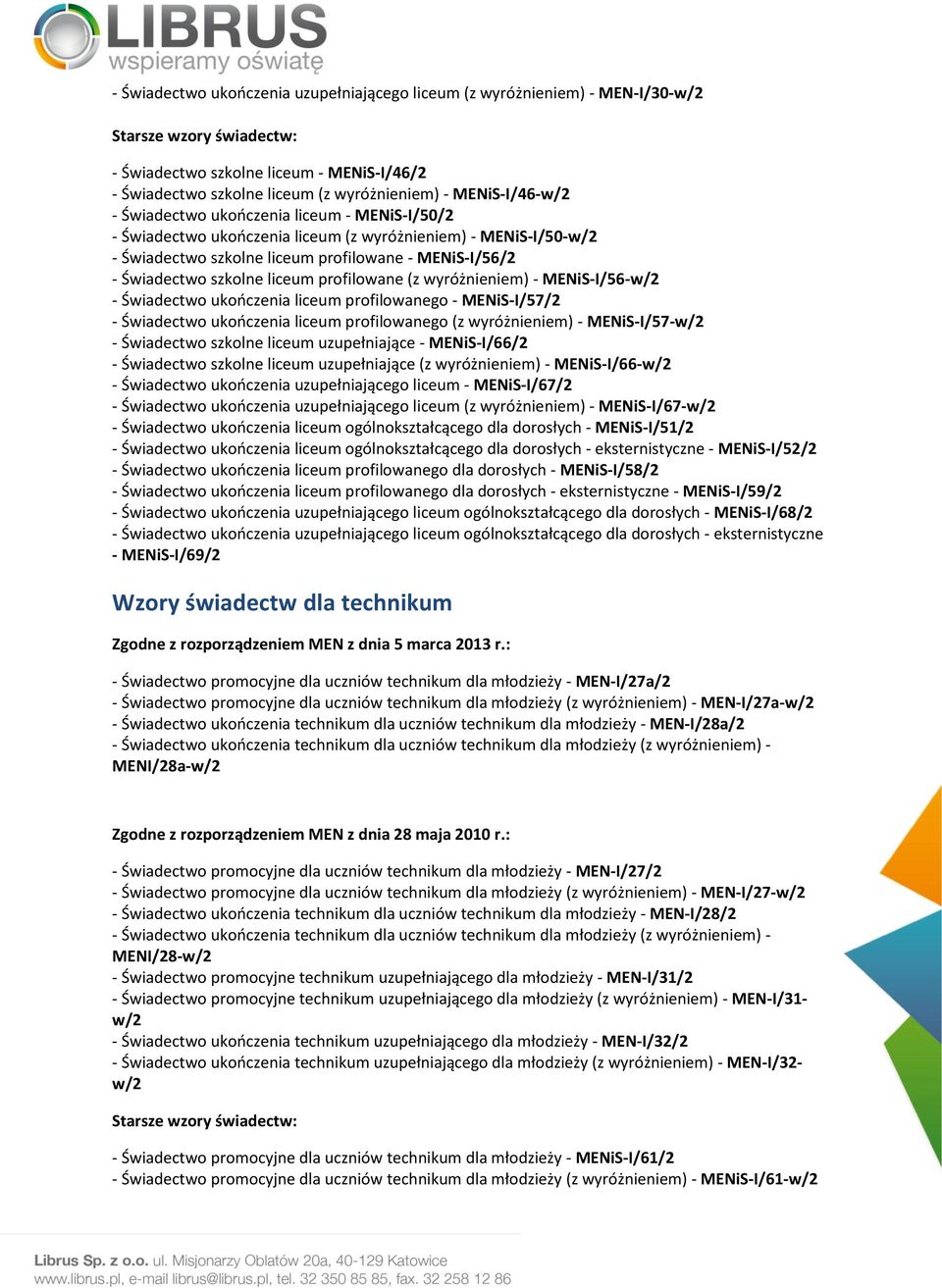 wyróżnieniem) - MENiS-I/56-w/2 - Świadectwo ukooczenia liceum profilowanego - MENiS-I/57/2 - Świadectwo ukooczenia liceum profilowanego (z wyróżnieniem) - MENiS-I/57-w/2 - Świadectwo szkolne liceum