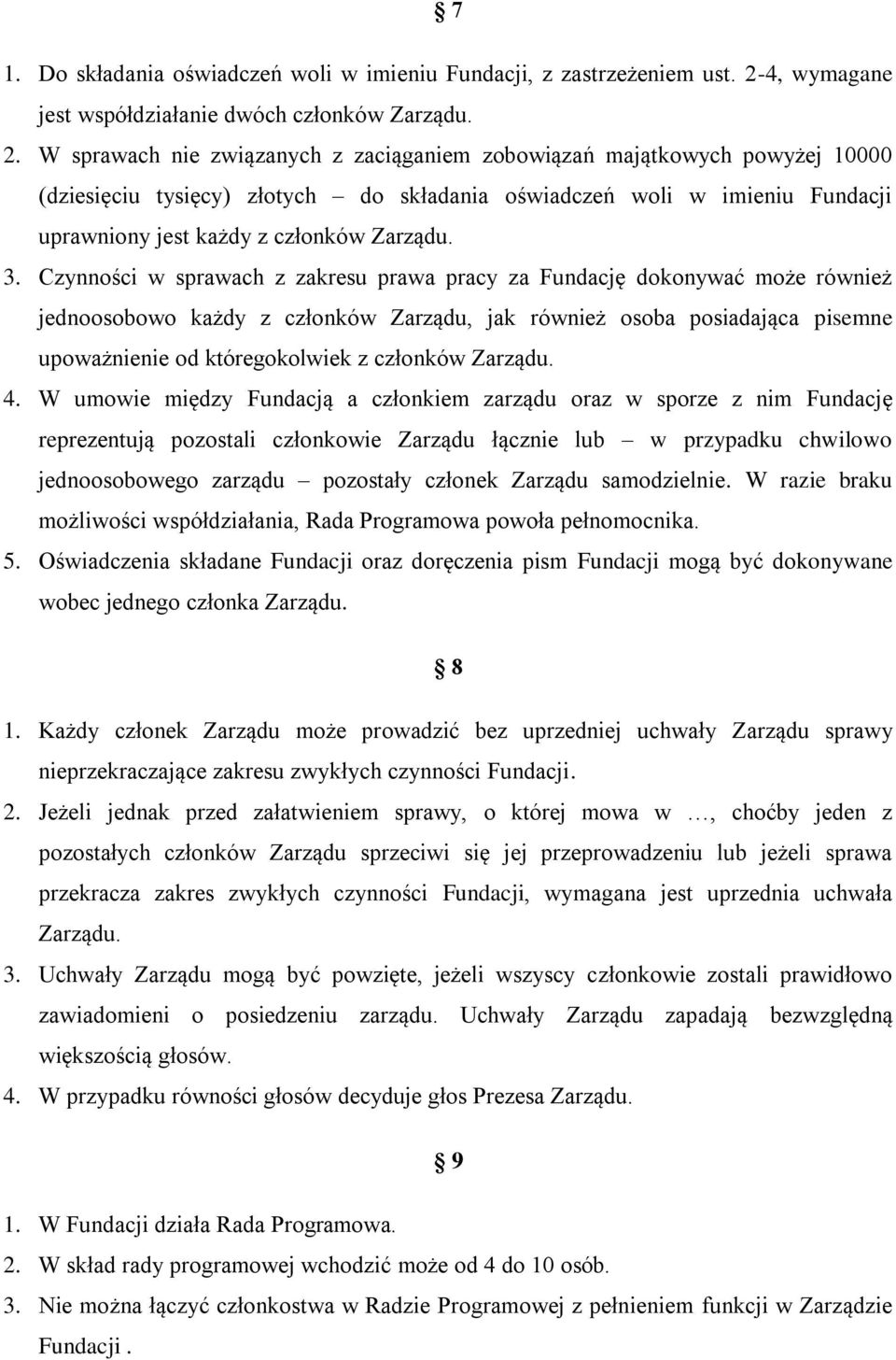 Czynności w sprawach z zakresu prawa pracy za Fundację dokonywać może również jednoosobowo każdy z członków Zarządu, jak również osoba posiadająca pisemne upoważnienie od któregokolwiek z członków 4.