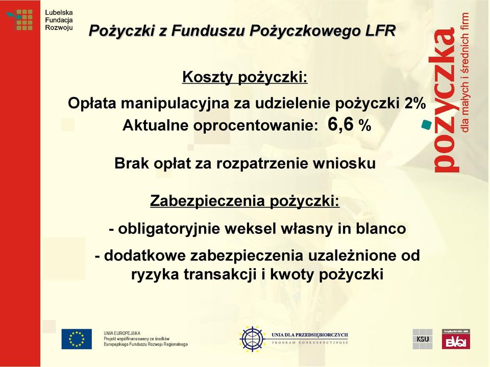 rozpatrzenie wniosku Zabezpieczenia pożyczki: - obligatoryjnie weksel własny