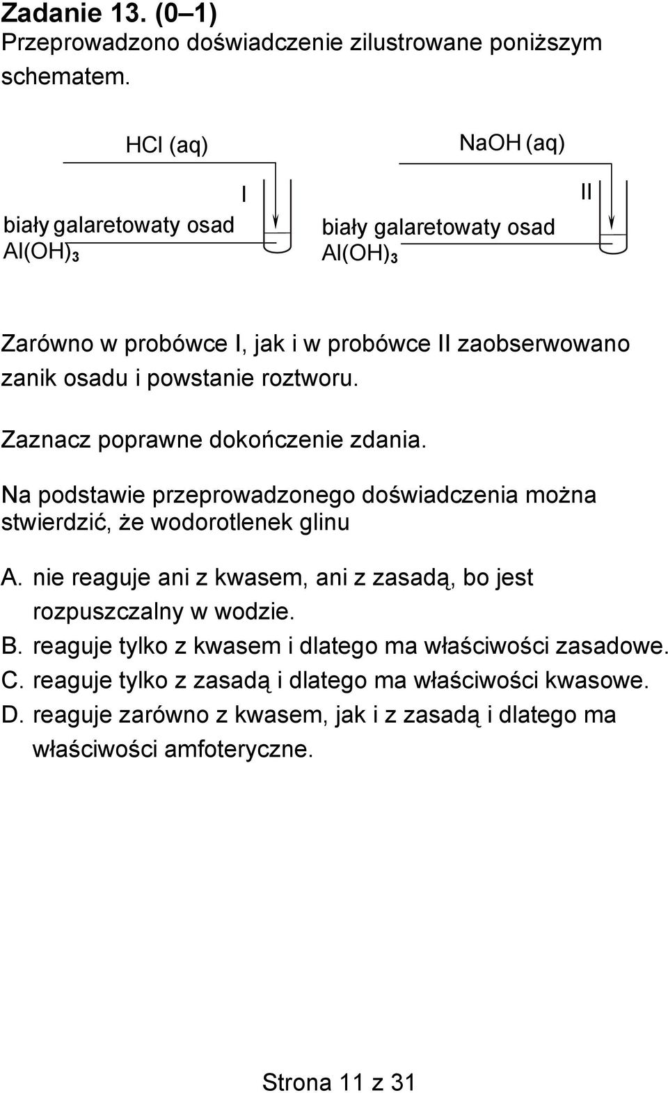 powstanie roztworu. Zaznacz poprawne dokończenie zdania. Na podstawie przeprowadzonego doświadczenia można stwierdzić, że wodorotlenek glinu A.