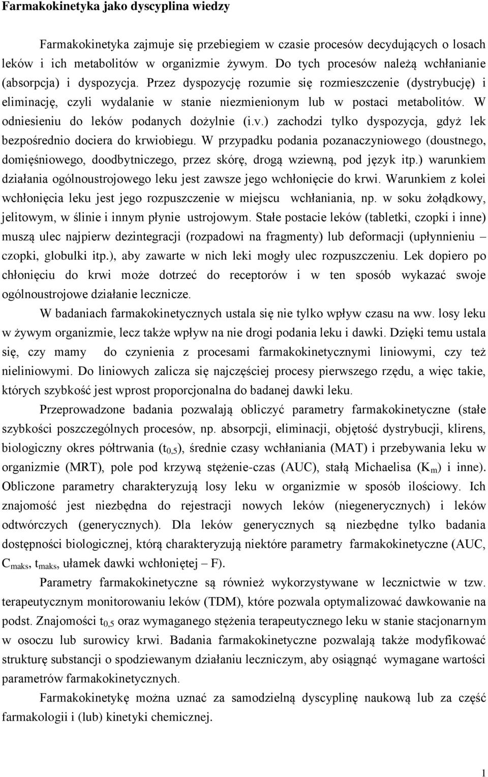 W odniesieniu do leków podanych dożylnie (i.v.) zachodzi tylko dyspozycja, gdyż lek bezpośrednio dociera do krwiobiegu.