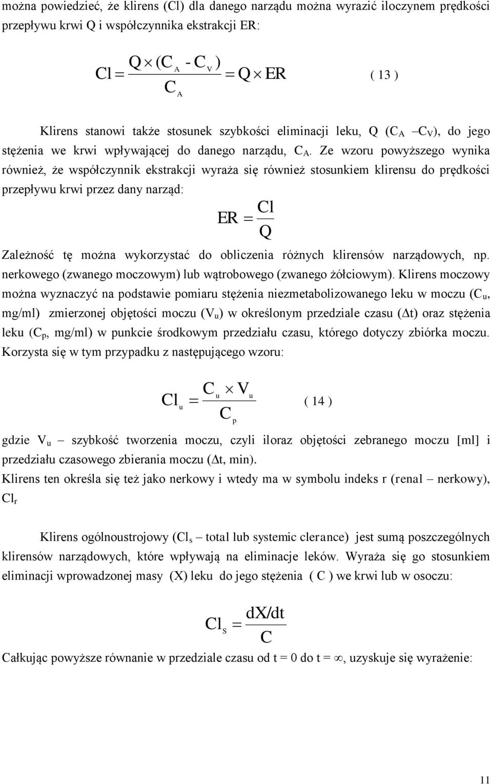 Ze wzoru powyższego wynika również, że współczynnik ekstrakcji wyraża się również stosunkiem klirensu do prędkości przepływu krwi przez dany narząd: l ER Q Zależność tę można wykorzystać do