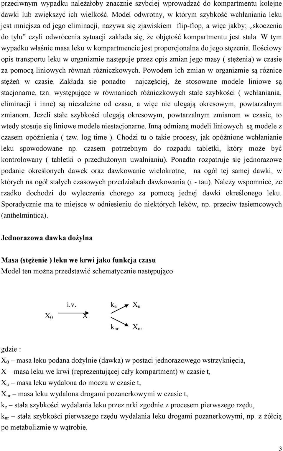 objętość kompartmentu jest stała. W tym wypadku właśnie masa leku w kompartmencie jest proporcjonalna do jego stężenia.