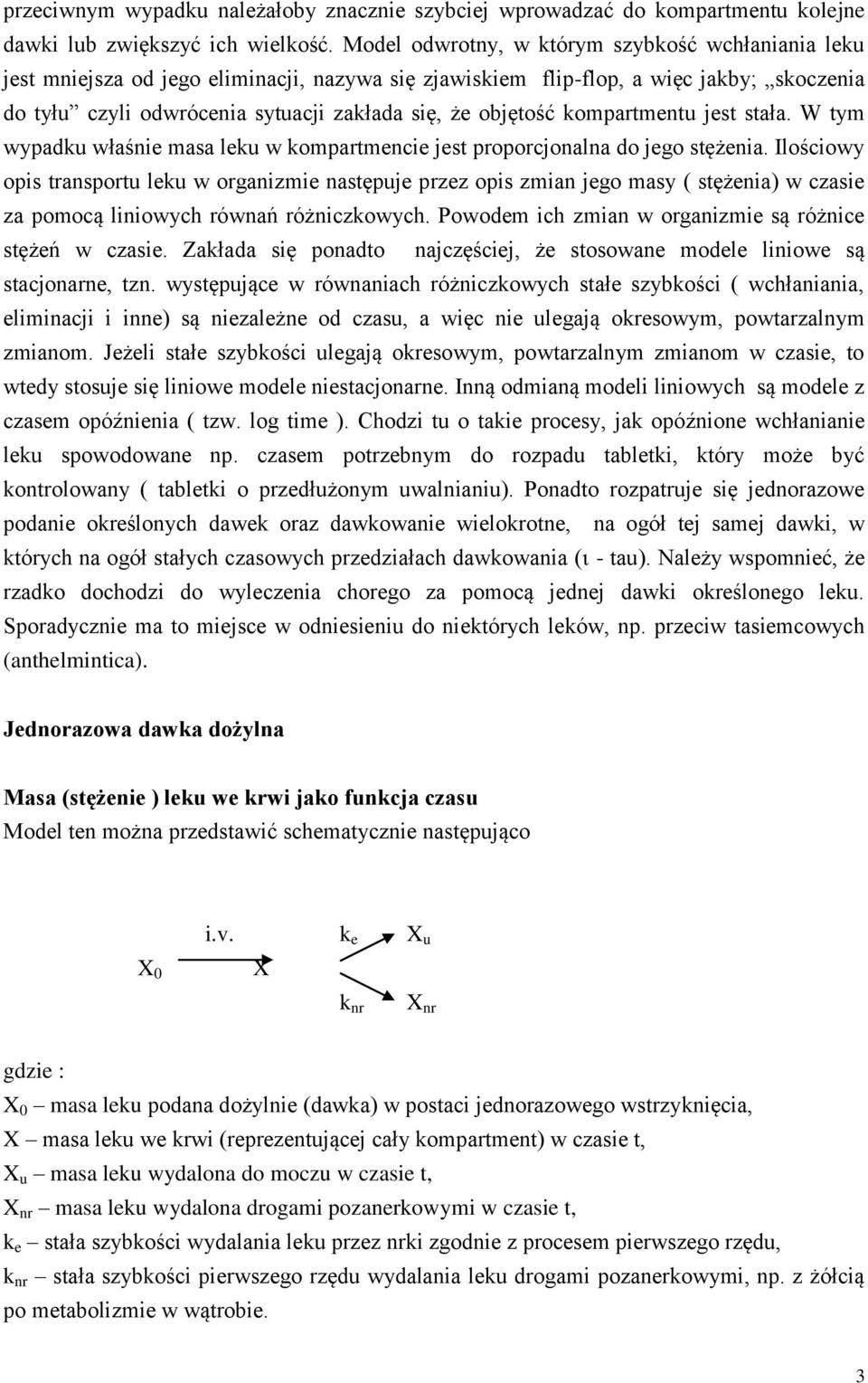 objętość kompartmentu jest stała. W tym wypadku właśnie masa leku w kompartmencie jest proporcjonalna do jego stężenia.