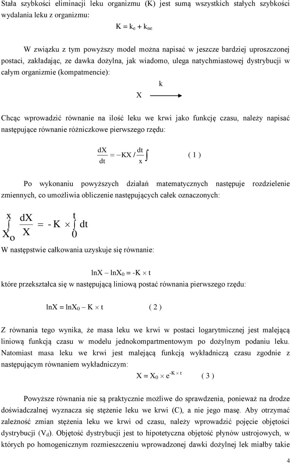 czasu, należy napisać następujące równanie różniczkowe pierwszego rzędu: dx dt dt KX / x ( 1 ) Po wykonaniu powyższych działań matematycznych następuje rozdzielenie zmiennych, co umożliwia obliczenie