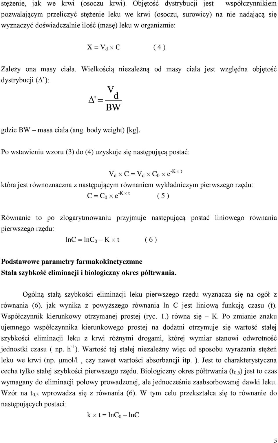 Zależy ona masy ciała. Wielkością niezależną od masy ciała jest względna objętość dystrybucji ( ): Δ' V d BW gdzie BW masa ciała (ang. body weight) [kg].