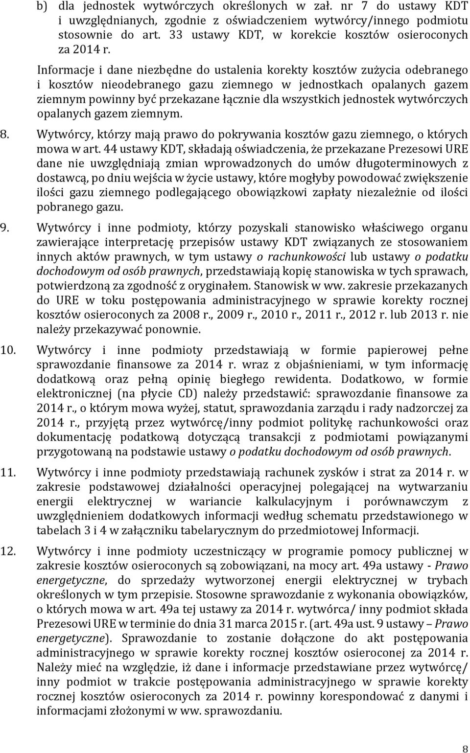 Informacje i dane niezbędne do ustalenia korekty kosztów zużycia odebranego i kosztów nieodebranego gazu ziemnego w jednostkach opalanych gazem ziemnym powinny być przekazane łącznie dla wszystkich