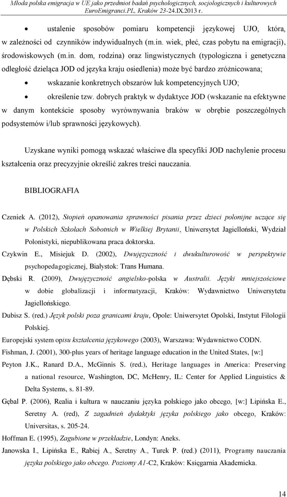 wiek, płeć, czas pobytu na emigracji), środowiskowych (m.in.