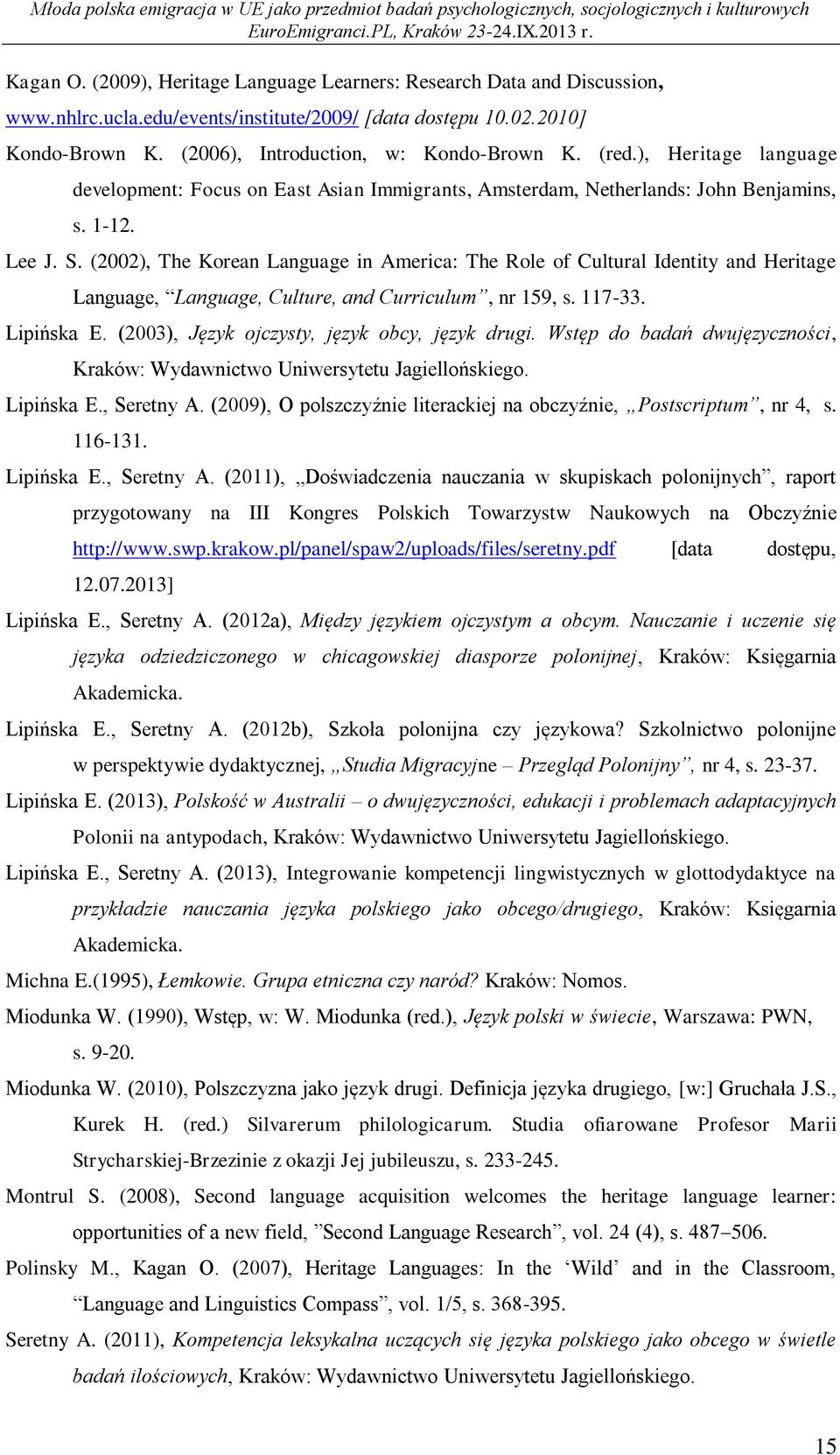 (2002), The Korean Language in America: The Role of Cultural Identity and Heritage Language, Language, Culture, and Curriculum, nr 159, s. 117-33. Lipińska E.