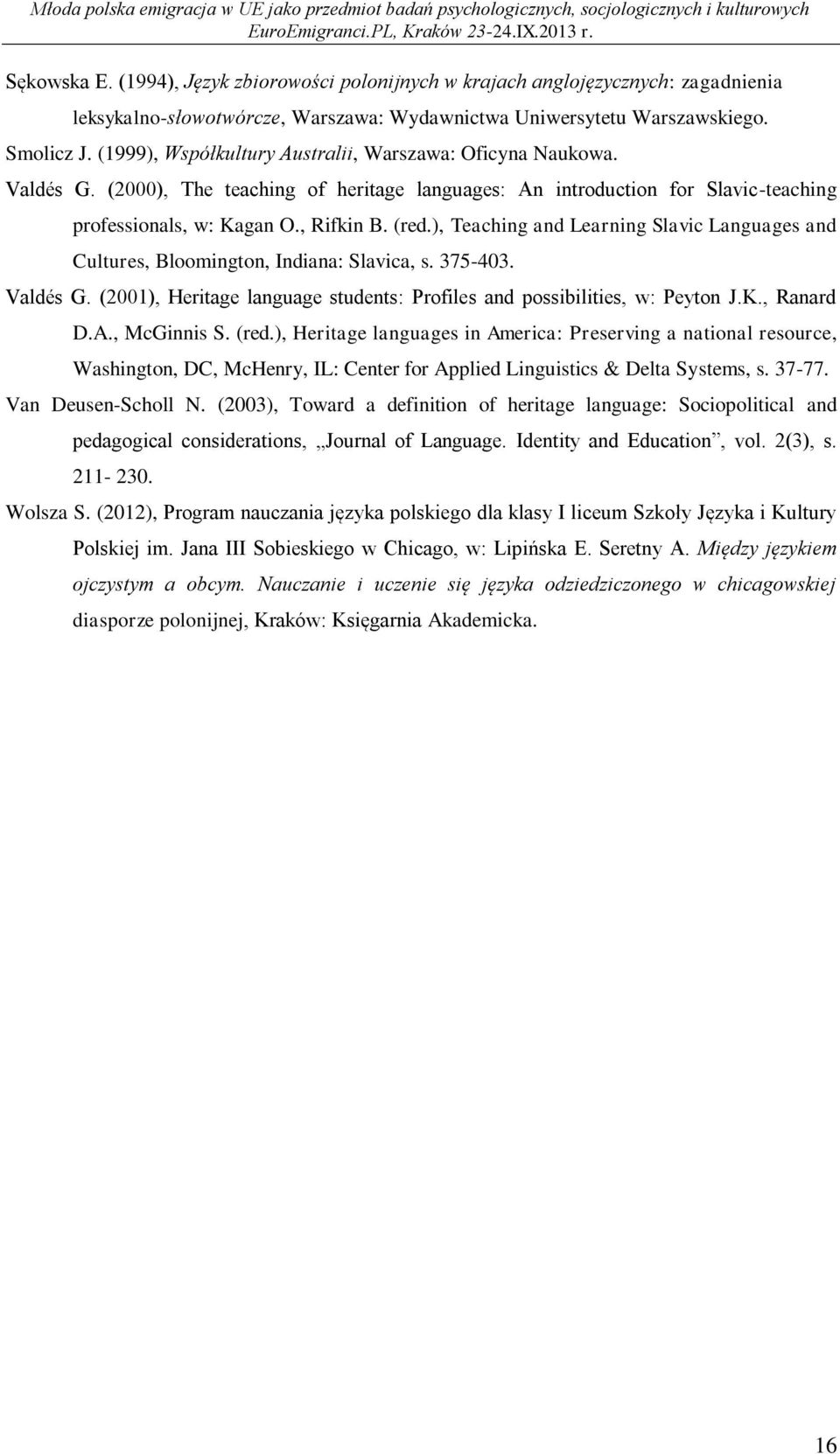 ), Teaching and Learning Slavic Languages and Cultures, Bloomington, Indiana: Slavica, s. 375-403. Valdés G. (2001), Heritage language students: Profiles and possibilities, w: Peyton J.K., Ranard D.A.
