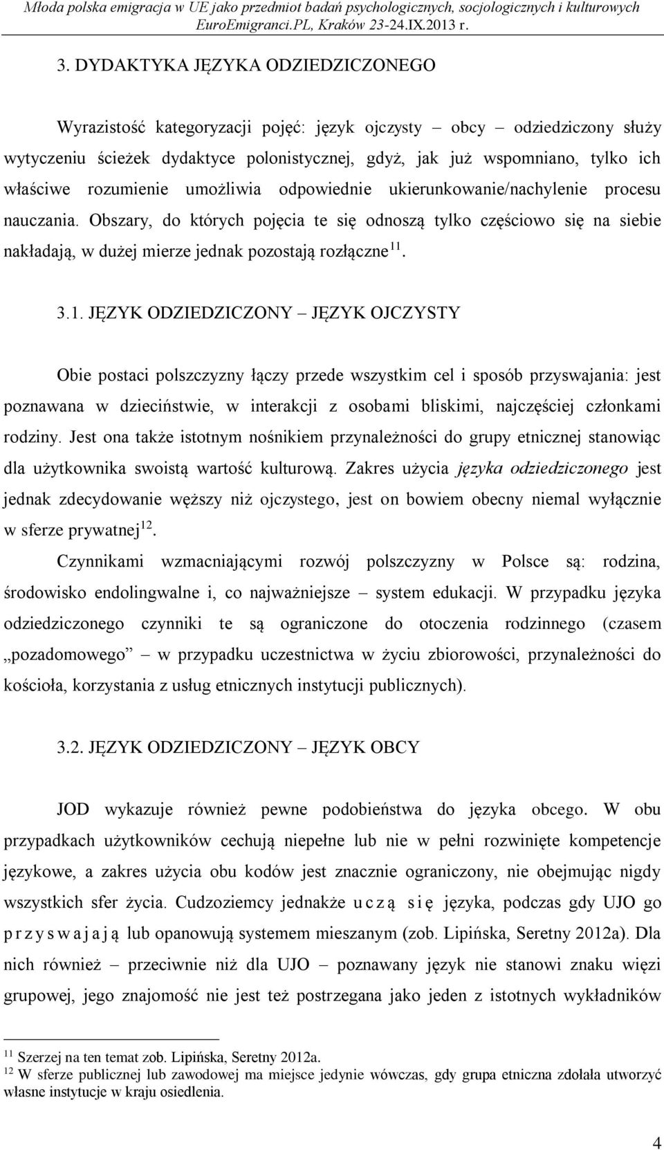 Obszary, do których pojęcia te się odnoszą tylko częściowo się na siebie nakładają, w dużej mierze jednak pozostają rozłączne 11