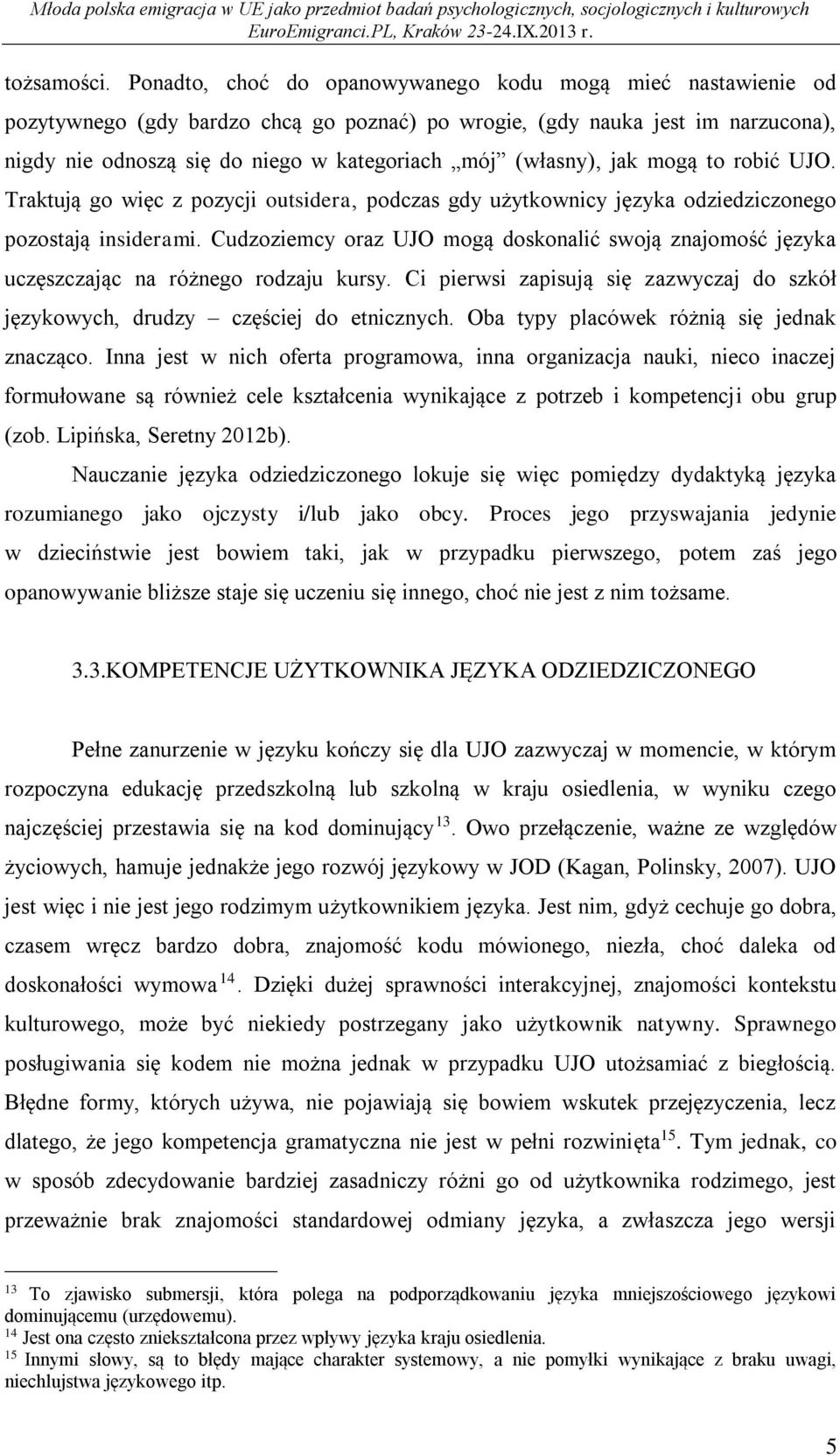 (własny), jak mogą to robić UJO. Traktują go więc z pozycji outsidera, podczas gdy użytkownicy języka odziedziczonego pozostają insiderami.