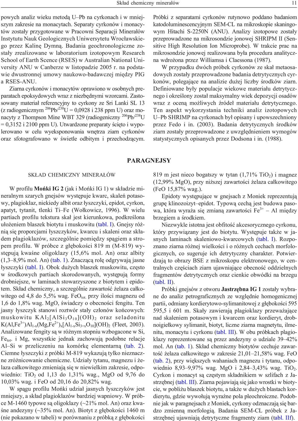 Badania geochronologiczne zosta³y zrealizowane w laboratorium izotopowym Research School of Earth Scence (RSES) w Australian National University ANU w Canberze w listopadzie 2005 r.