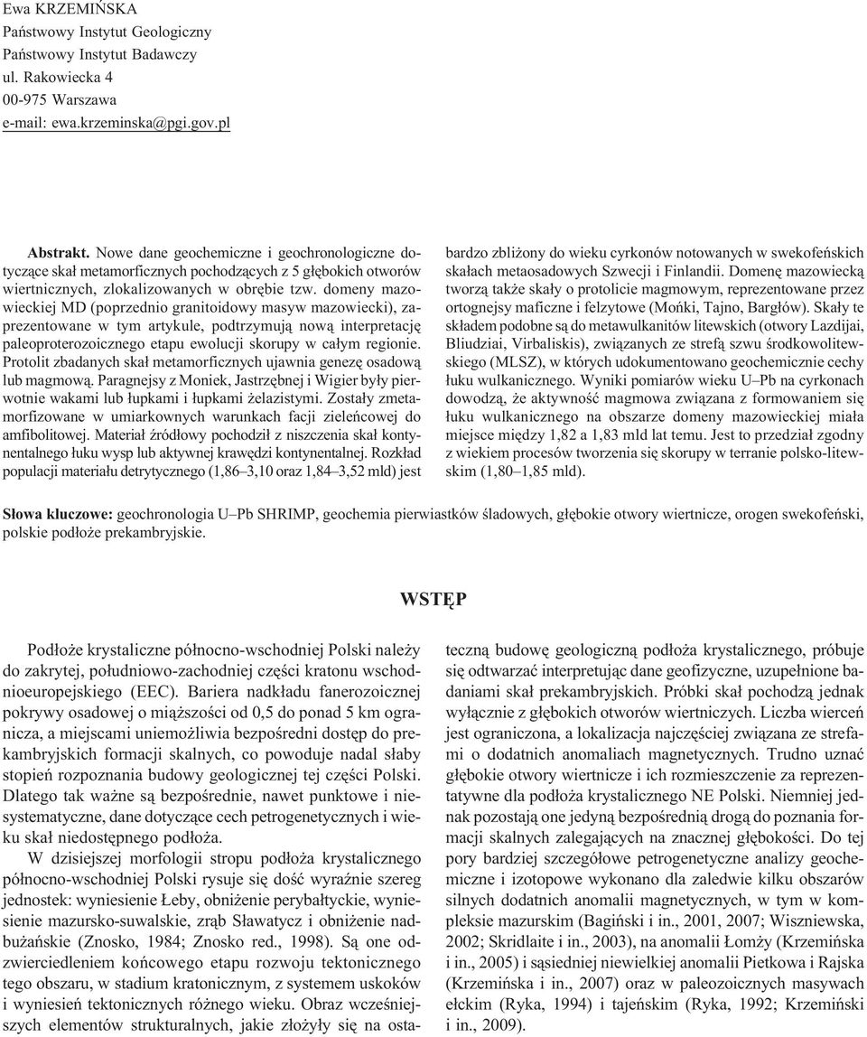 domeny mazowieckiej MD (poprzednio granitoidowy masyw mazowiecki), zaprezentowane w tym artykule, podtrzymuj¹ now¹ interpretacjê paleoproterozoicznego etapu ewolucji skorupy w ca³ym regionie.