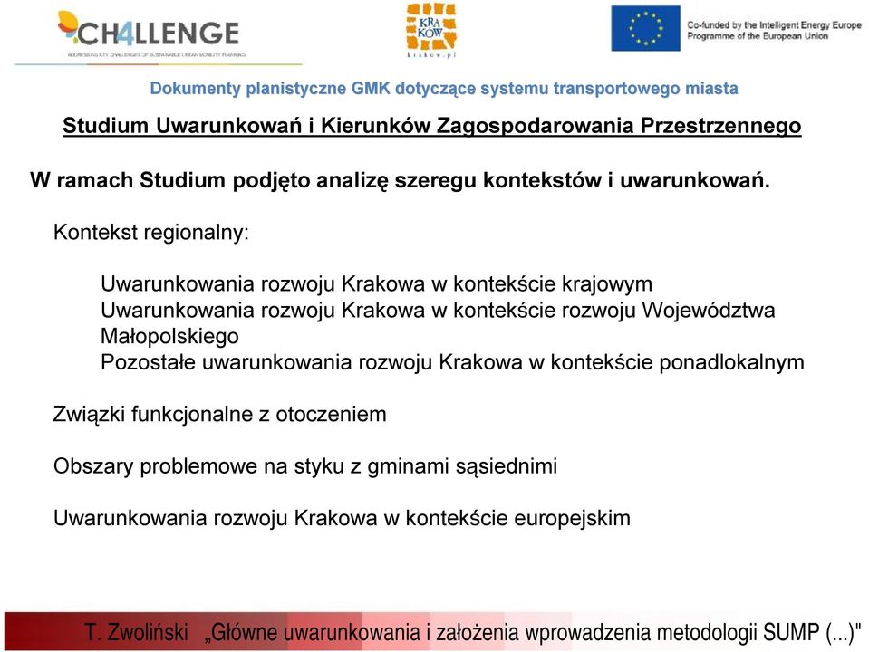 Kontekst regionalny: Uwarunkowania rozwoju Krakowa w kontekście krajowym Uwarunkowania rozwoju Krakowa w kontekście rozwoju Województwa
