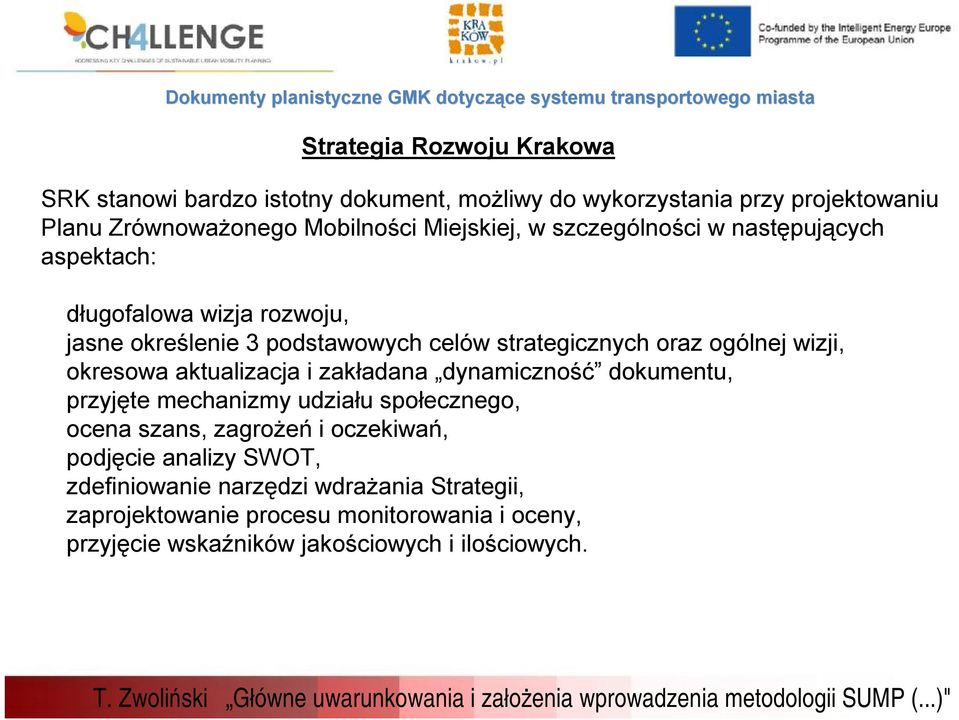 strategicznych oraz ogólnej wizji, okresowa aktualizacja i zakładana dynamiczność dokumentu, przyjęte mechanizmy udziału społecznego, ocena szans, zagrożeń i