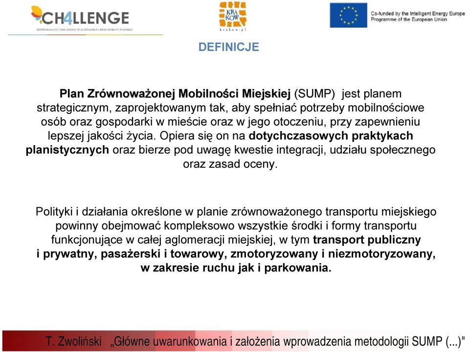 Opiera się on na dotychczasowych praktykach planistycznych oraz bierze pod uwagę kwestie integracji, udziału społecznego oraz zasad oceny.