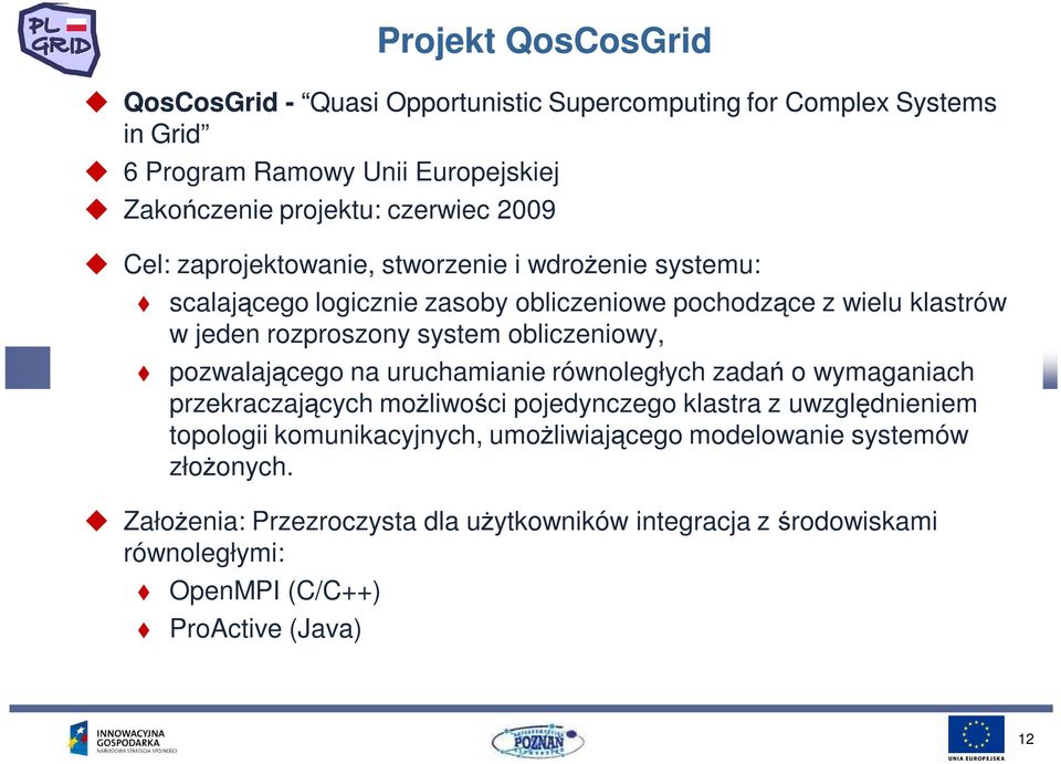 obliczeniowy, pozwalającego na uruchamianie równoległych zadań o wymaganiach przekraczających moŝliwości pojedynczego klastra z uwzględnieniem topologii