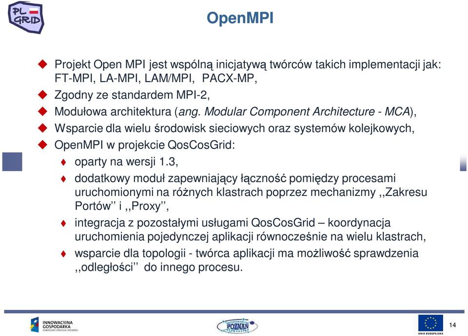 3, dodatkowy moduł zapewniający łączność pomiędzy procesami uruchomionymi na róŝnych klastrach poprzez mechanizmy,,zakresu Portów i,,proxy, integracja z pozostałymi usługami