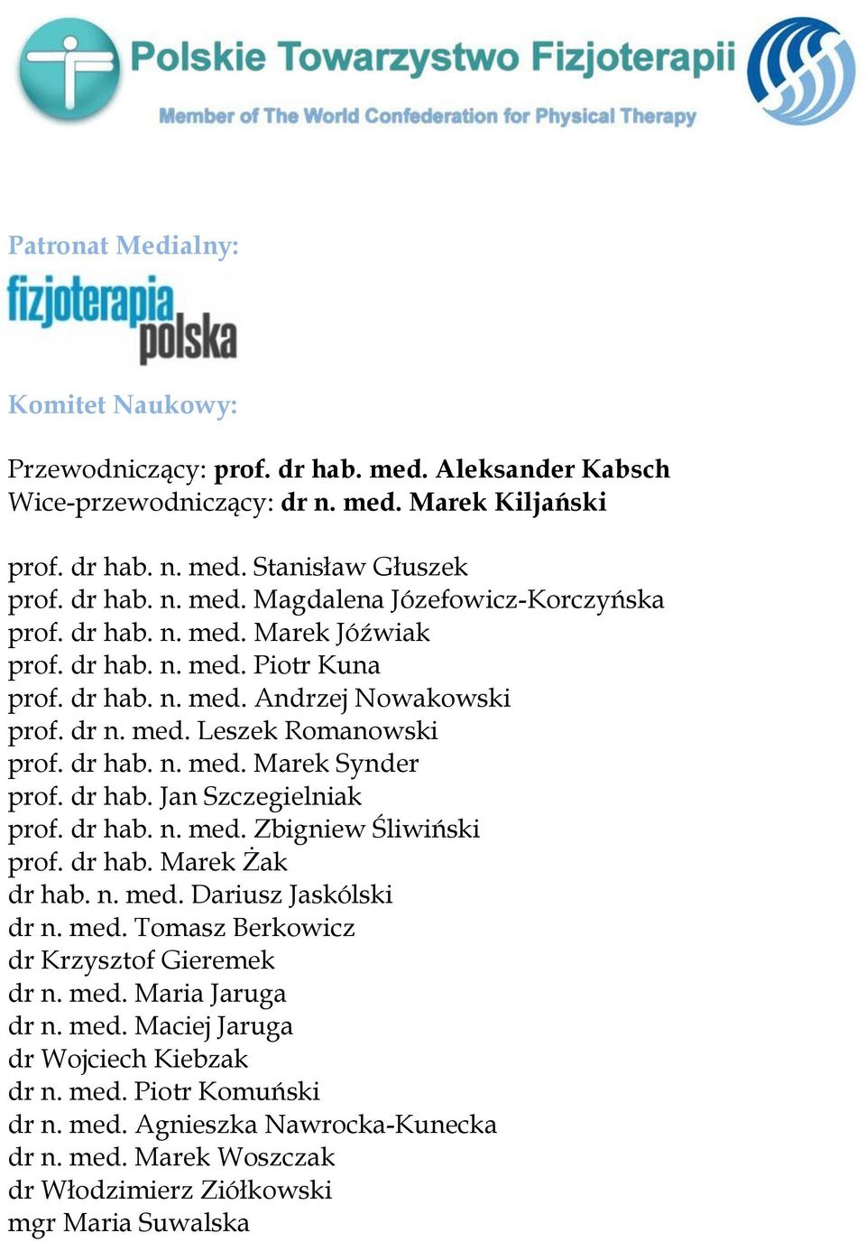 dr hab. n. med. Zbigniew Śliwiński prof. dr hab. Marek Żak dr hab. n. med. Dariusz Jaskólski dr n. med. Tomasz Berkowicz dr Krzysztof Gieremek dr n. med. Maria Jaruga dr n. med. Maciej Jaruga dr Wojciech Kiebzak dr n.