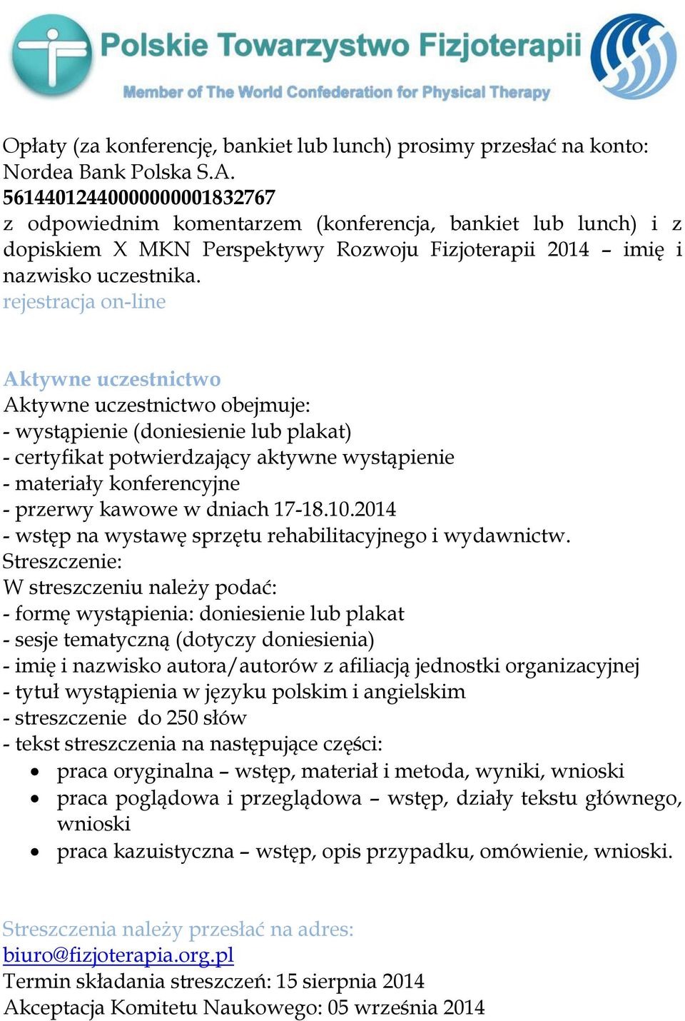 rejestracja on-line Aktywne uczestnictwo Aktywne uczestnictwo obejmuje: - wystąpienie (doniesienie lub plakat) - certyfikat potwierdzający aktywne wystąpienie - materiały konferencyjne - przerwy