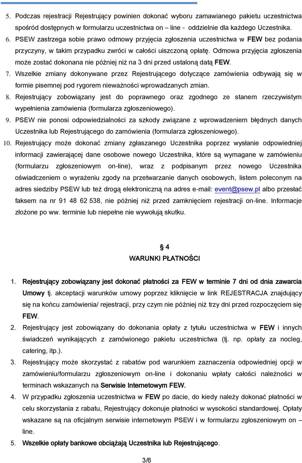 Odmowa przyjęcia zgłoszenia może zostać dokonana nie później niż na 3 dni przed ustaloną datą FEW. 7.