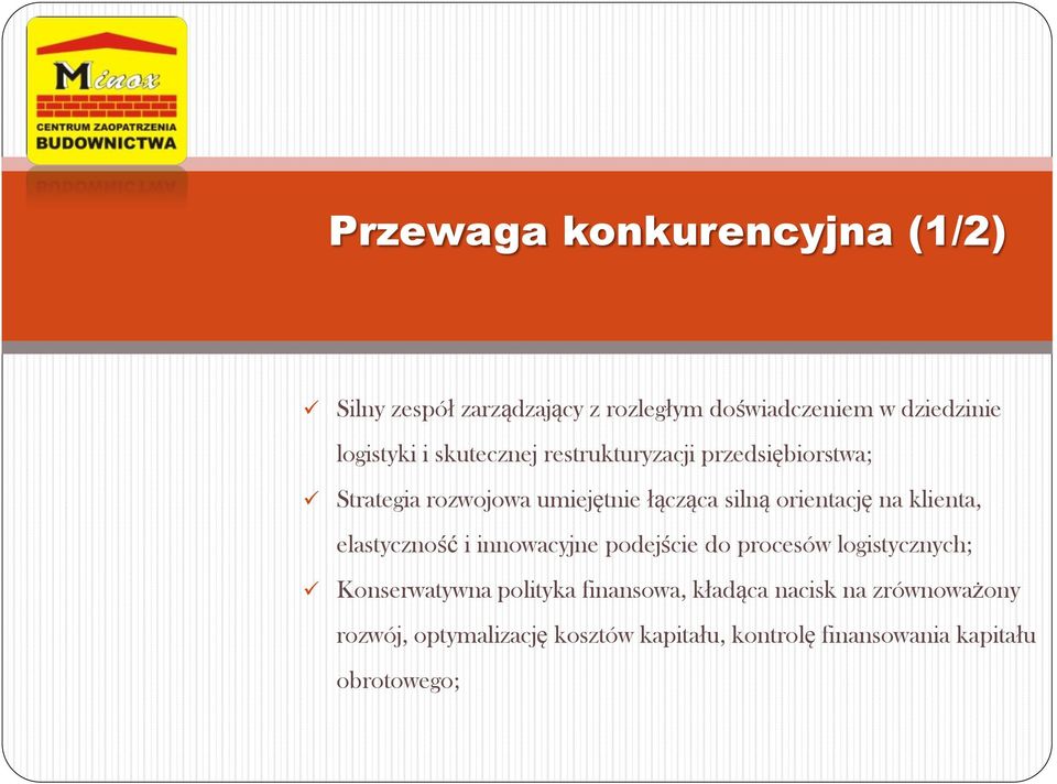 klienta, elastyczność i innowacyjne podejście do procesów logistycznych; Konserwatywna polityka finansowa,