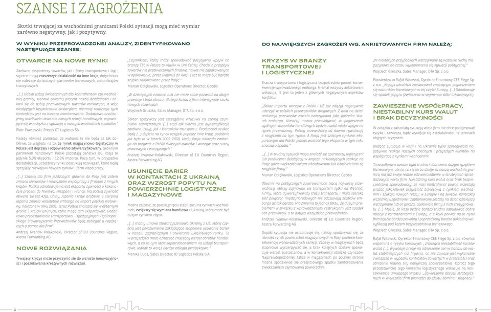 ANKIETOWANYCH FIRM NALEŻĄ: OTWARCIE NA NOWE RYNKI Zarówno eksporterzy towarów, jak i firmy transportowe i logistyczne mogą rozszerzyć działalność na inne kraje, dotychczas nie należące do istotnych