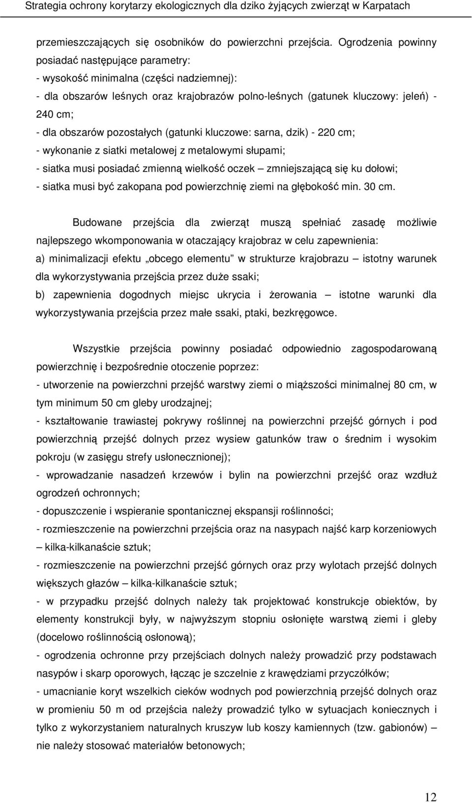 pozostałych (gatunki kluczowe: sarna, dzik) - 220 cm; - wykonanie z siatki metalowej z metalowymi słupami; - siatka musi posiadać zmienną wielkość oczek zmniejszającą się ku dołowi; - siatka musi być