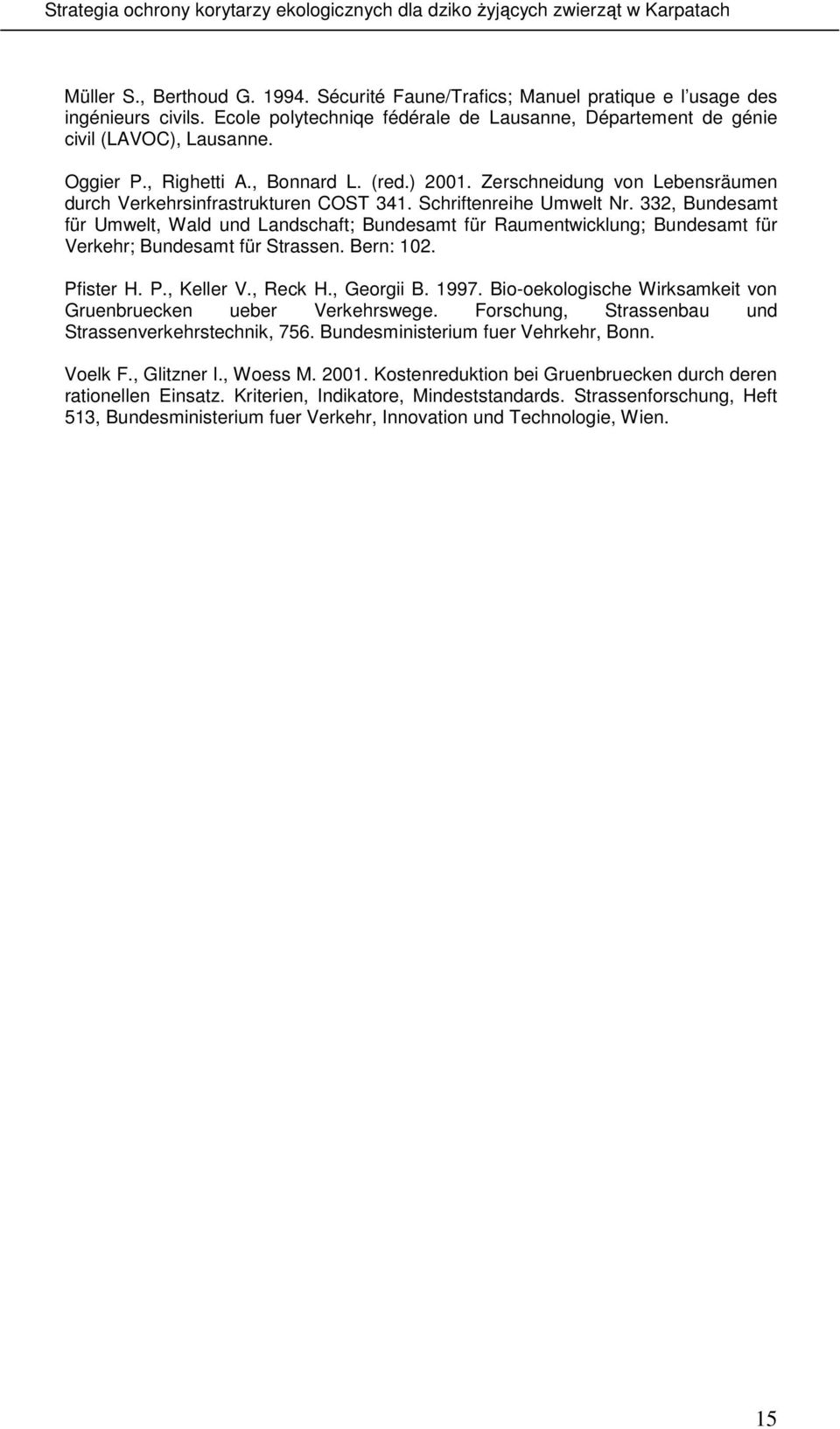 332, Bundesamt für Umwelt, Wald und Landschaft; Bundesamt für Raumentwicklung; Bundesamt für Verkehr; Bundesamt für Strassen. Bern: 102. Pfister H. P., Keller V., Reck H., Georgii B. 1997.