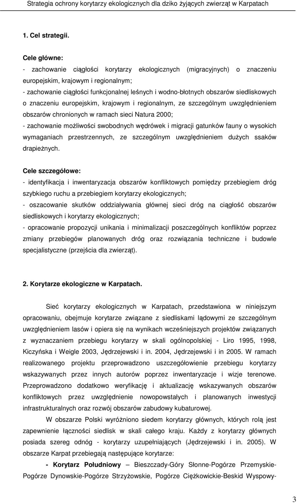 siedliskowych o znaczeniu europejskim, krajowym i regionalnym, ze szczególnym uwzględnieniem obszarów chronionych w ramach sieci Natura 2000; - zachowanie moŝliwości swobodnych wędrówek i migracji