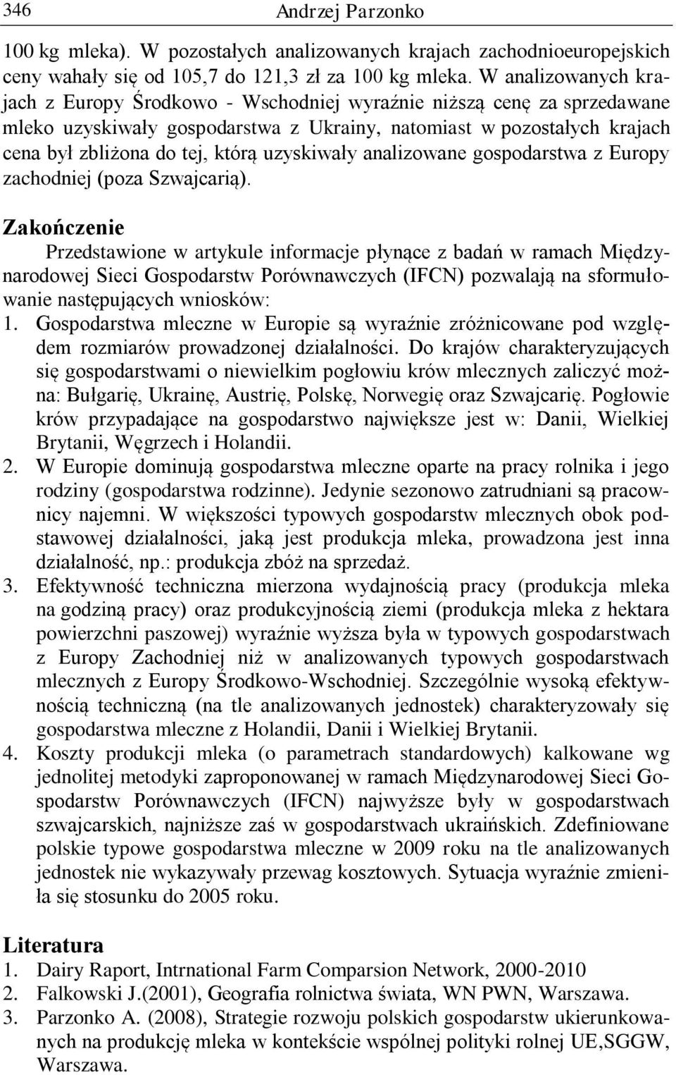 uzyskiwały analizowane gospodarstwa z Europy zachodniej (poza Szwajcarią).