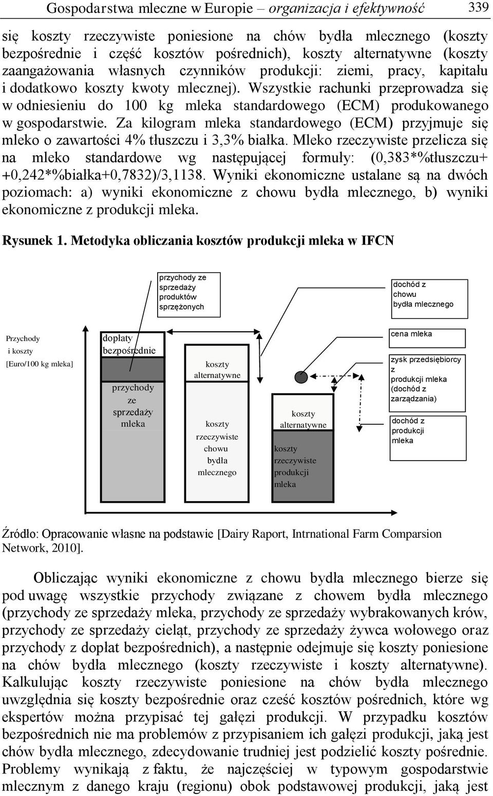 Wszystkie rachunki przeprowadza się w odniesieniu do 100 kg mleka standardowego (ECM) produkowanego w gospodarstwie.