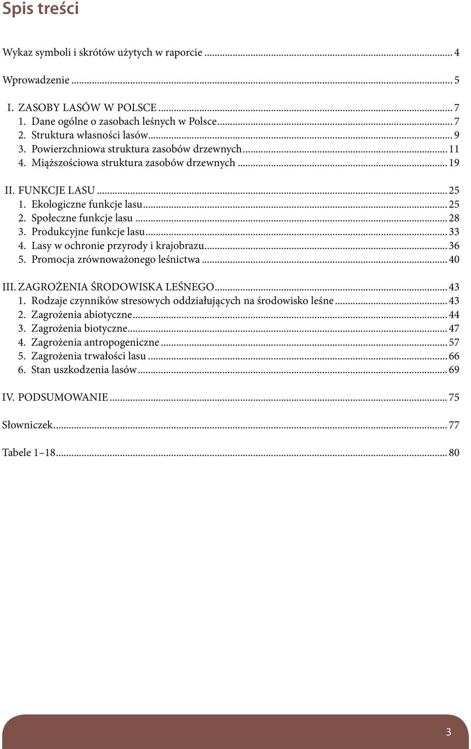 Produkcyjne funkcje lasu... 33 4. Lasy w ochronie przyrody i krajobrazu... 36 5. Promocja zrównoważonego leśnictwa... 40 III. ZAGROŻENIA ŚRODOWISKA LEŚNEGO... 43 1.
