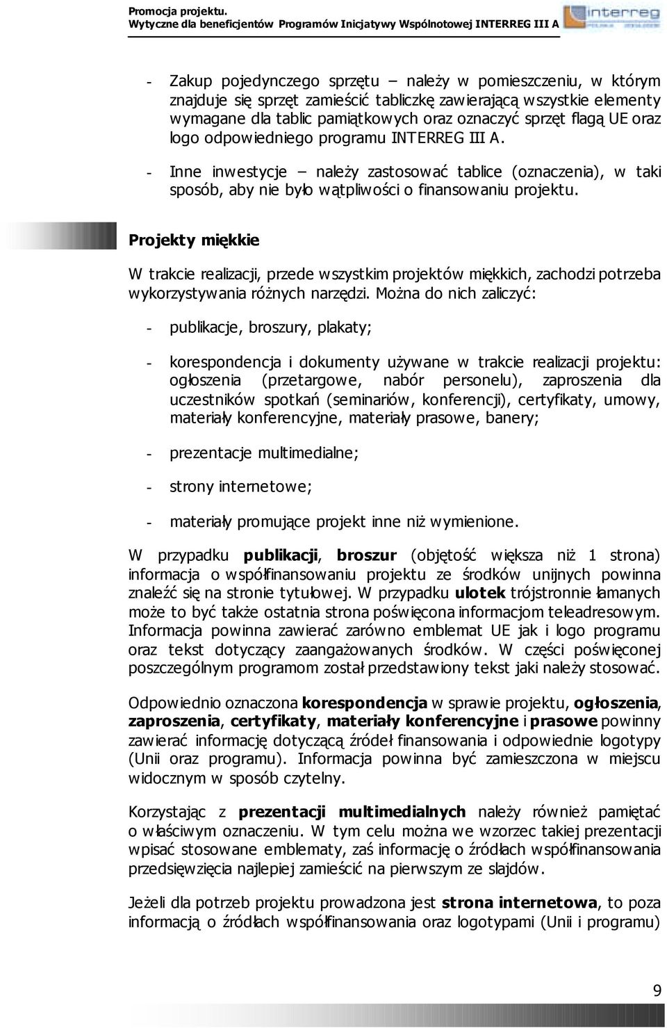 Projekty miękkie W trakcie realizacji, przede wszystkim projektów miękkich, zachodzi potrzeba wykorzystywania różnych narzędzi.