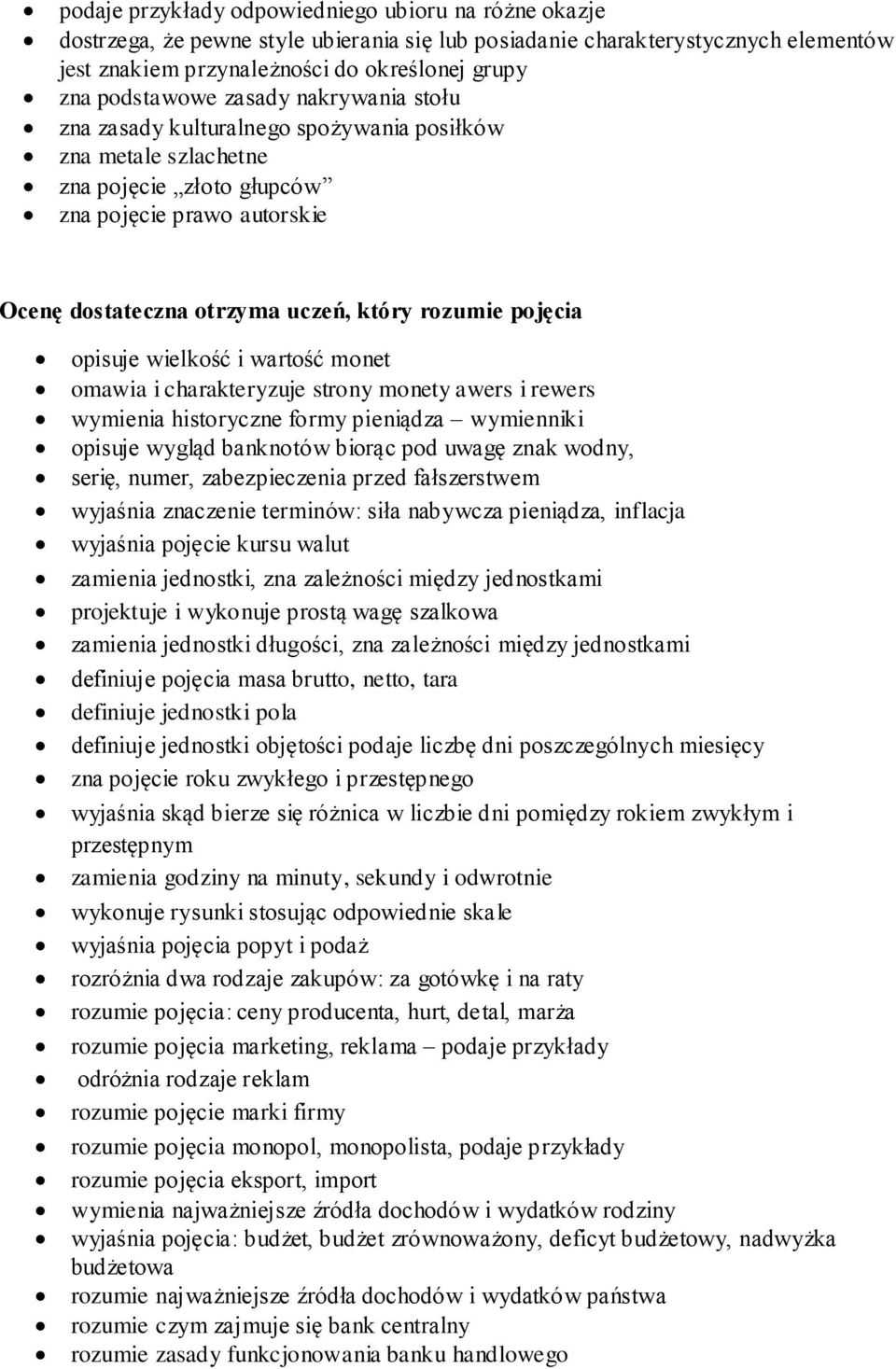rozumie pojęcia opisuje wielkość i wartość monet omawia i charakteryzuje strony monety awers i rewers wymienia historyczne formy pieniądza wymienniki opisuje wygląd banknotów biorąc pod uwagę znak