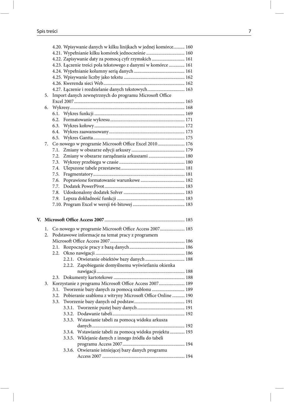 Łączenie i rozdzielanie danych tekstowych... 163 5. Import danych zewnętrznych do programu Microsoft Office Excel 2007... 165 6. Wykresy... 168 6.1. Wykres funkcji... 169 6.2. Formatowanie wykresu.