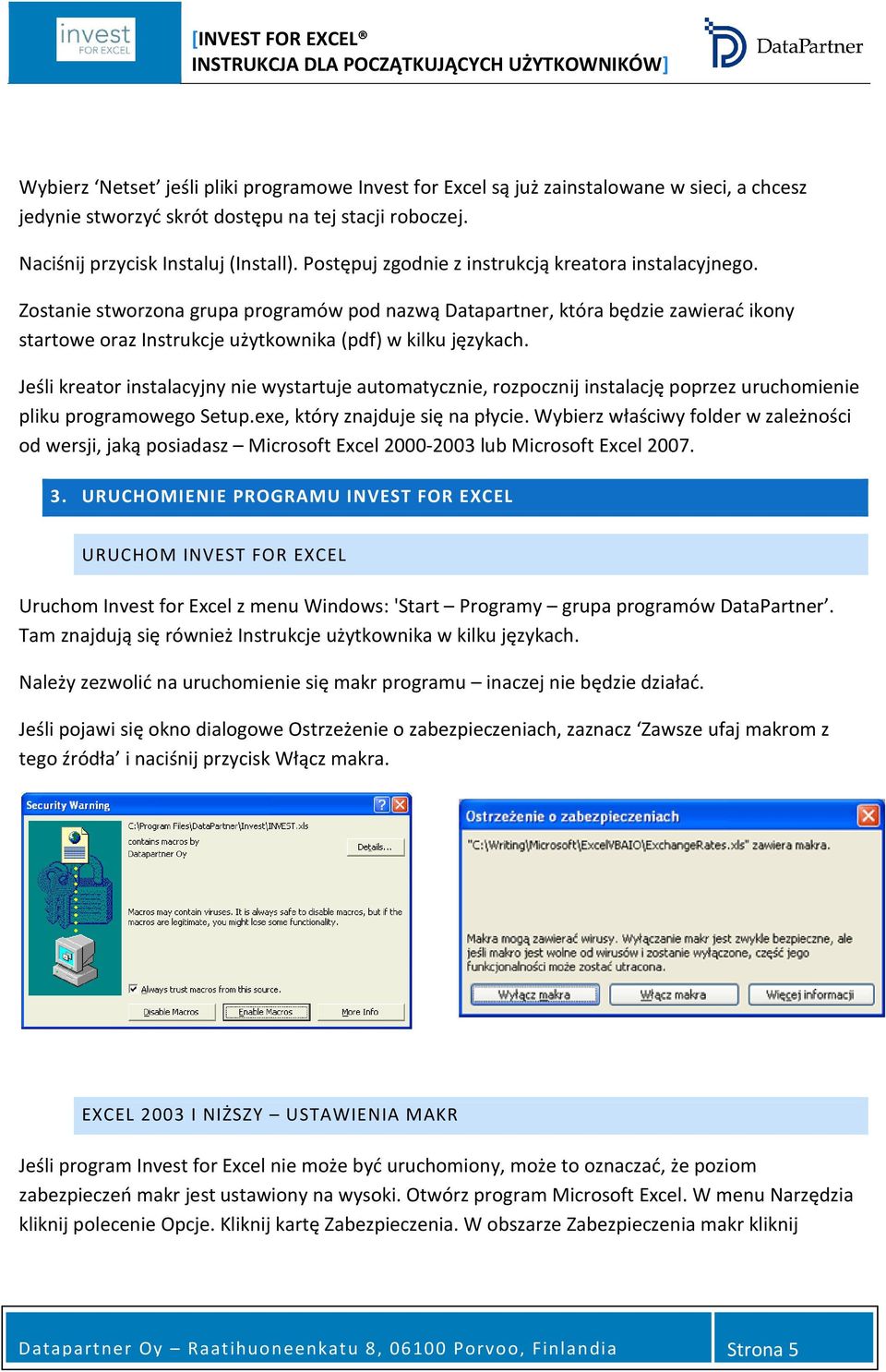 Jeśli kreator instalacyjny nie wystartuje automatycznie, rozpocznij instalację poprzez uruchomienie pliku programowego Setup.exe, który znajduje się na płycie.
