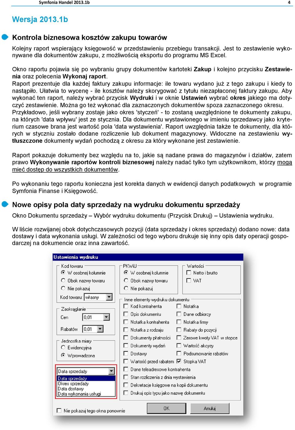 Okno raportu pojawia się po wybraniu grupy dokumentów kartoteki Zakup i kolejno przycisku Zestawienia oraz polecenia Wykonaj raport.