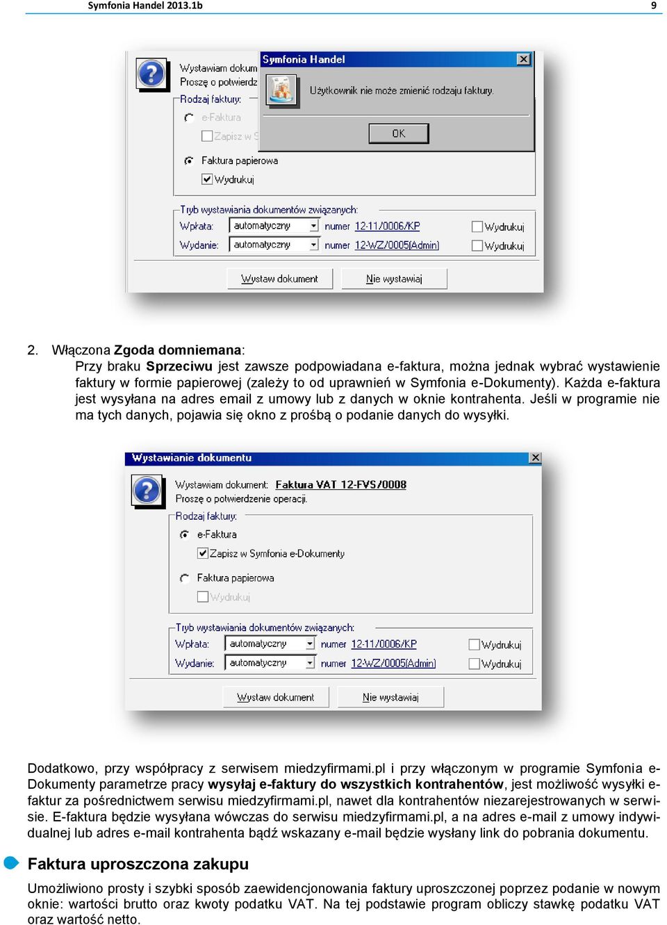 Każda e-faktura jest wysyłana na adres email z umowy lub z danych w oknie kontrahenta. Jeśli w programie nie ma tych danych, pojawia się okno z prośbą o podanie danych do wysyłki.