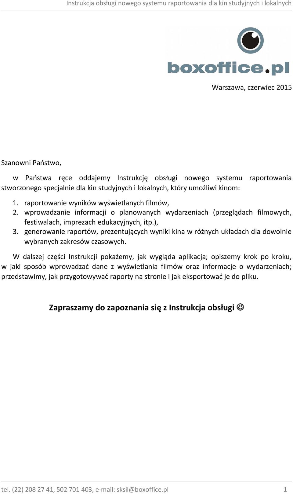 generowanie raportów, prezentujących wyniki kina w różnych układach dla dowolnie wybranych zakresów czasowych.