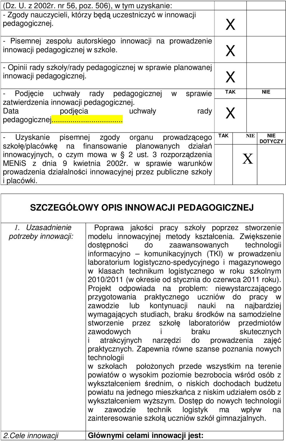 - Podjęcie uchwały rady pedagogicznej w sprawie zatwierdzenia innowacji pedagogicznej. Data podjęcia uchwały rady pedagogicznej.