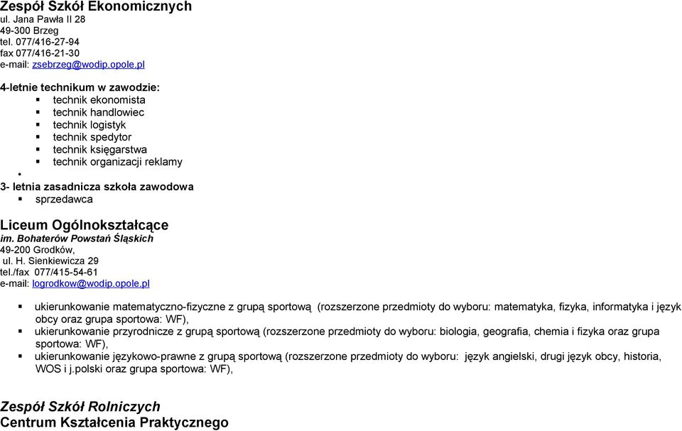 sprzedawca Liceum Ogólnokształcące im. Bohaterów Powstań Śląskich 49-200 Grodków, ul. H. Sienkiewicza 29 tel./fax 077/415-54-61 e-mail: logrodkow@wodip.opole.