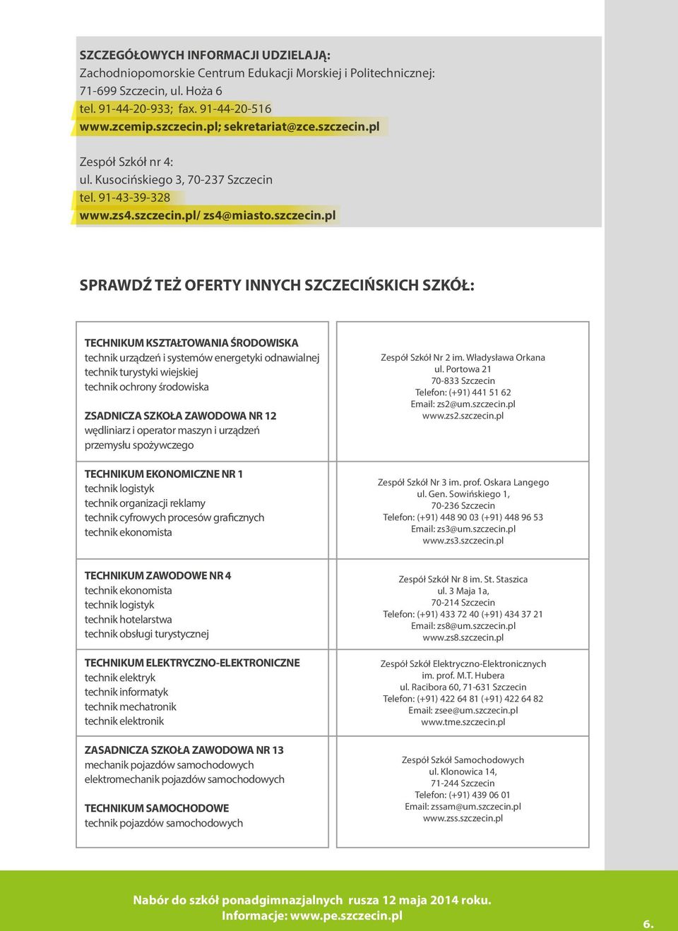 pl Zespół Szkół nr 4: ul. Kusocińskiego 3, 70-237 Szczecin tel. 91-43-39-328 www.zs4.szczecin.