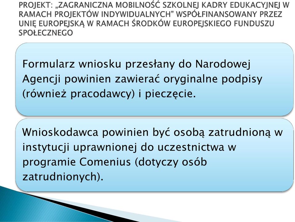 Wnioskodawca powinien być osobą zatrudnioną w instytucji