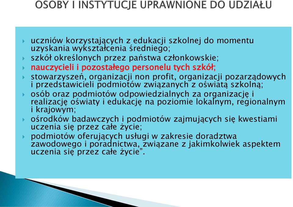 odpowiedzialnych za organizację i realizację oświaty i edukację na poziomie lokalnym, regionalnym i krajowym; ośrodków badawczych i podmiotów zajmujących się