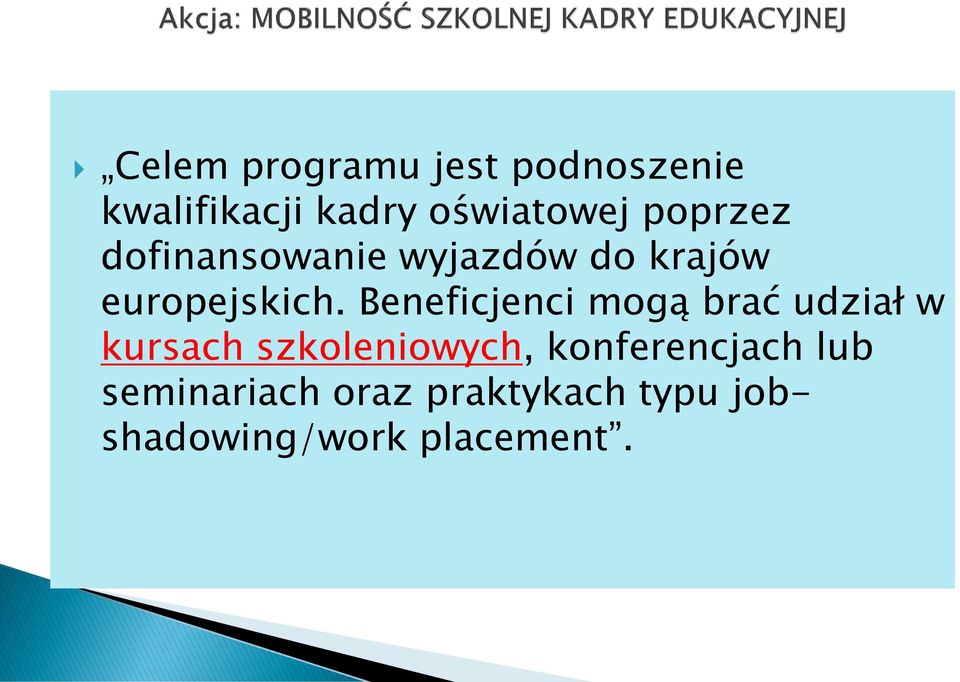 Beneficjenci mogą brać udział w kursach szkoleniowych,